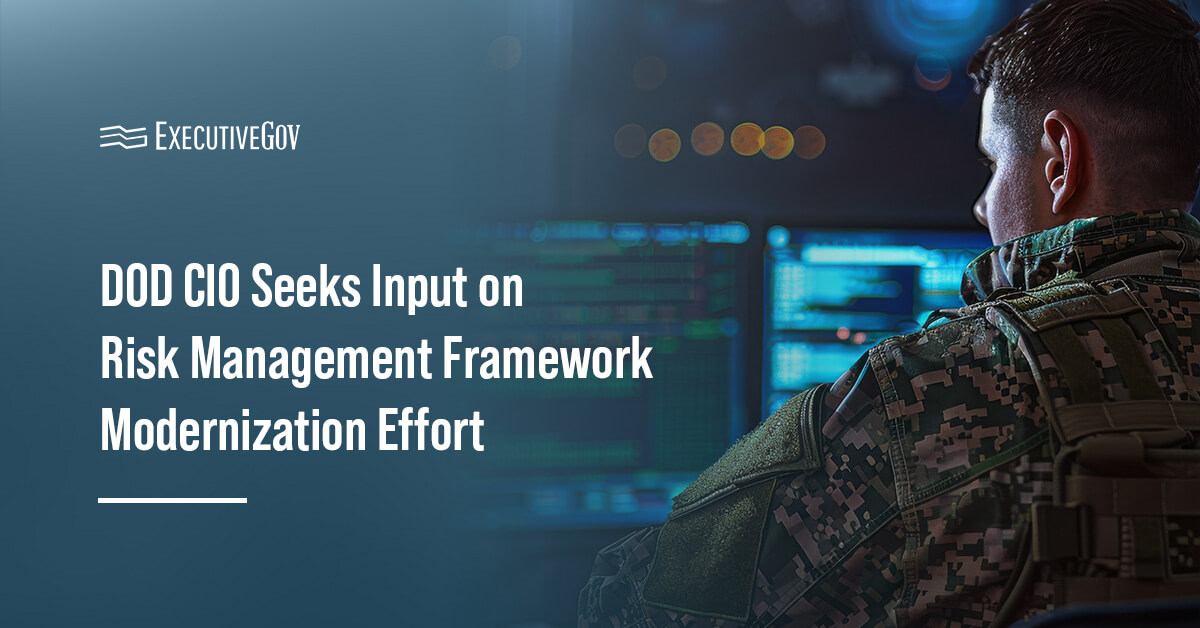 DOD CIO Seeks Input on Risk Management Framework Overhaul ...