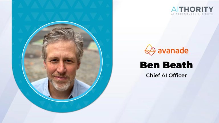 AiThority Interview with Ben Beath, Chief AI Officer, Avanade – AiThority